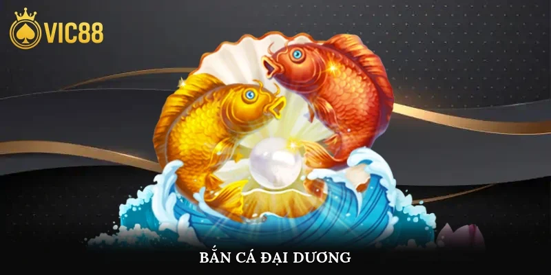Bắn Cá Đại Dương