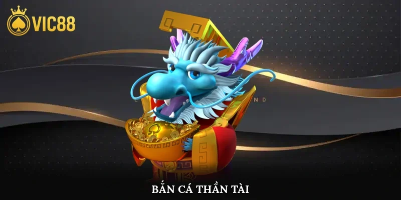 Bắn Cá Thần Tài