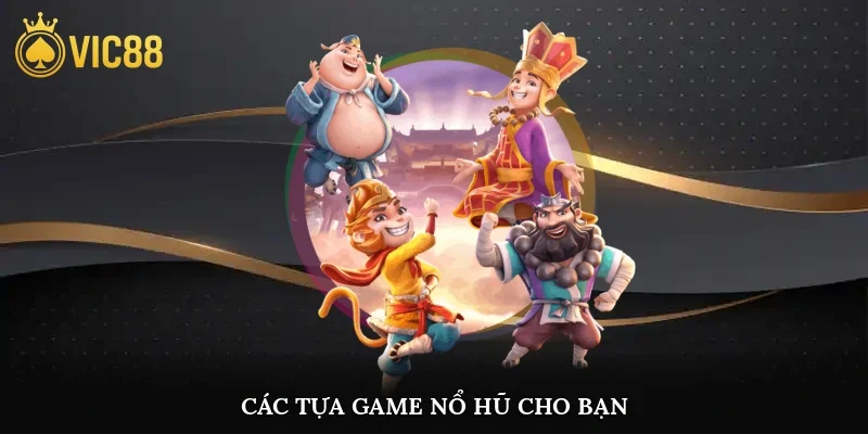 Các tựa game nổ hũ cho bạn
