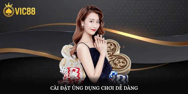 Cài đặt ứng dụng chơi dễ dàng