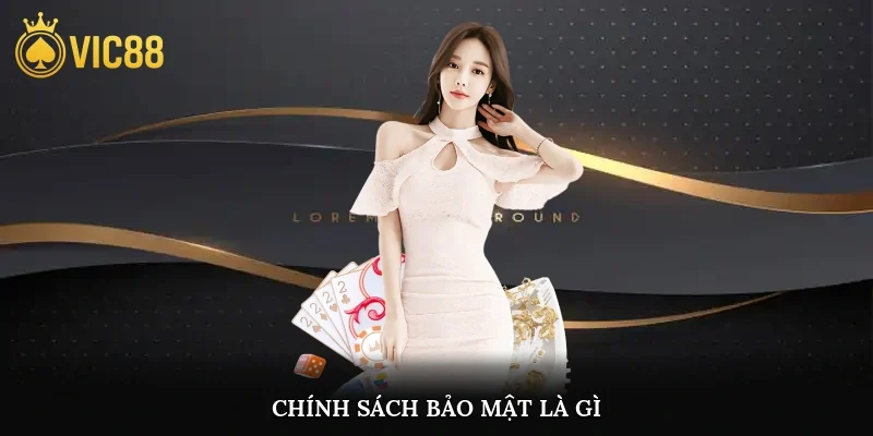 Chính sách bảo mật là gì?