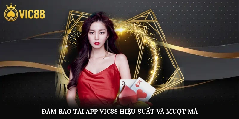 Đảm bảo tải app vic88 hiệu suất và mượt mà