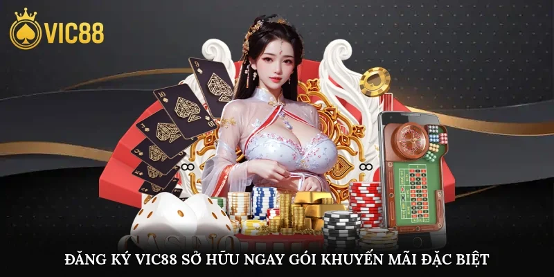 Đăng ký vic88 sở hữu ngay gói khuyến mãi đặc biệt