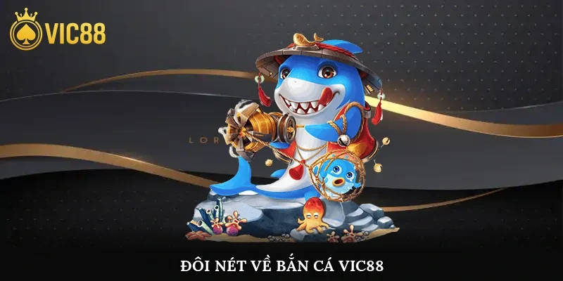 Đôi nét về bắn cá vic88