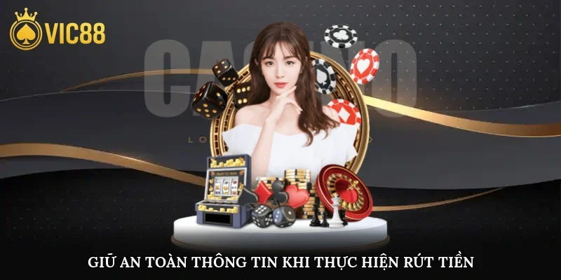 Giữ an toàn thông tin khi thực hiện rút tiền