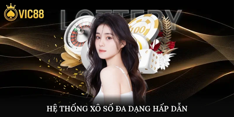 Hệ thống xô số đa dạng hấp dẫn