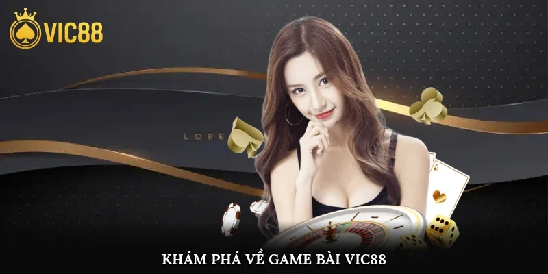Khám phá về game bài vic88