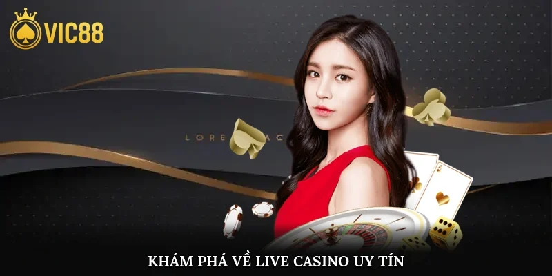 Khám phá về live casino uy tín