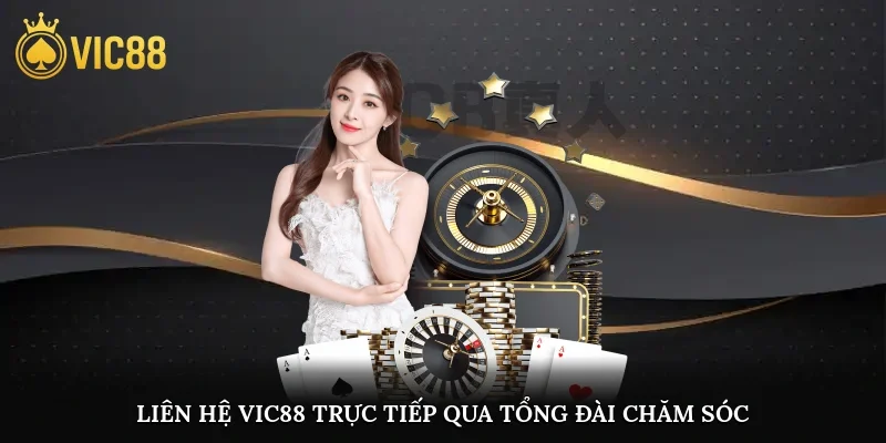Liên hệ vic88 trực tiếp qua tổng đài chăm sóc