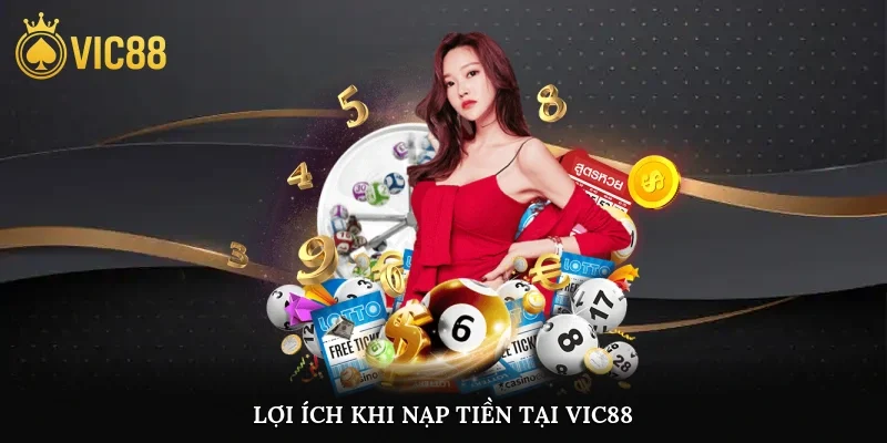 Lợi ích khi nạp tiền tại vic88