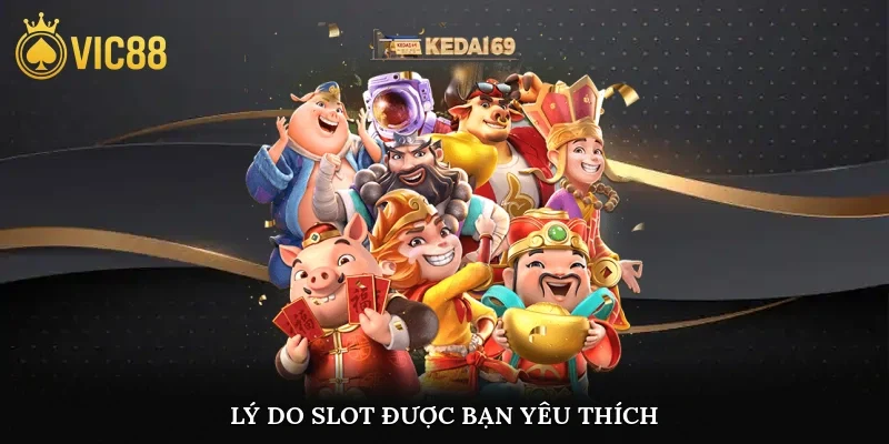 Lý do slot được bạn yêu thích