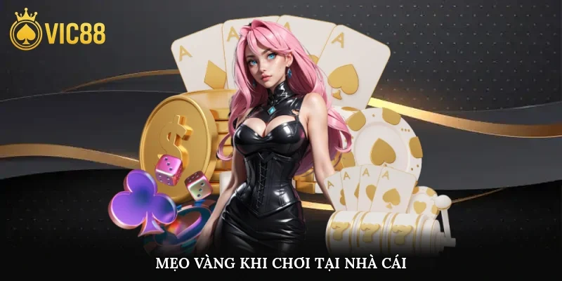Mẹo vàng khi chơi tại nhà cái