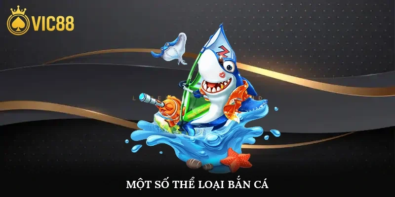 Một số thể loại bắn cá