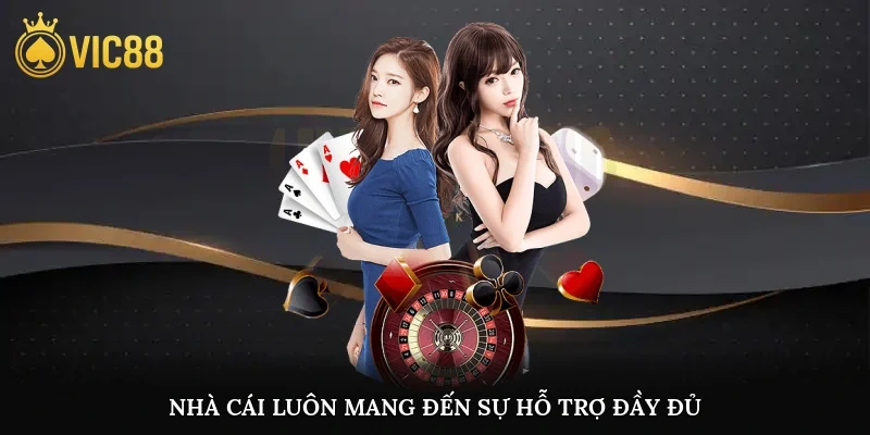 Nhà cái luôn mang đến sự hỗ trợ đầy đủ