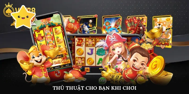 Thủ thuật cho bạn khi chơi