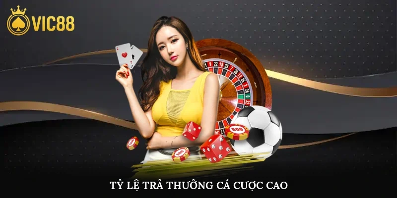 Tỷ lệ trả thưởng cá cược cao