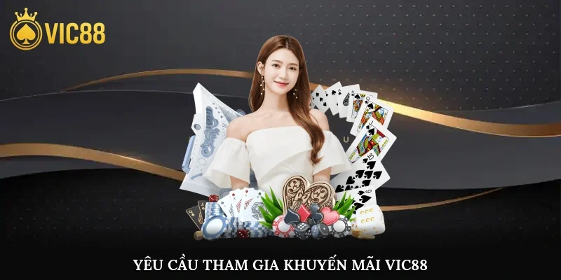 Yêu cầu tham gia khuyến mãi vic88